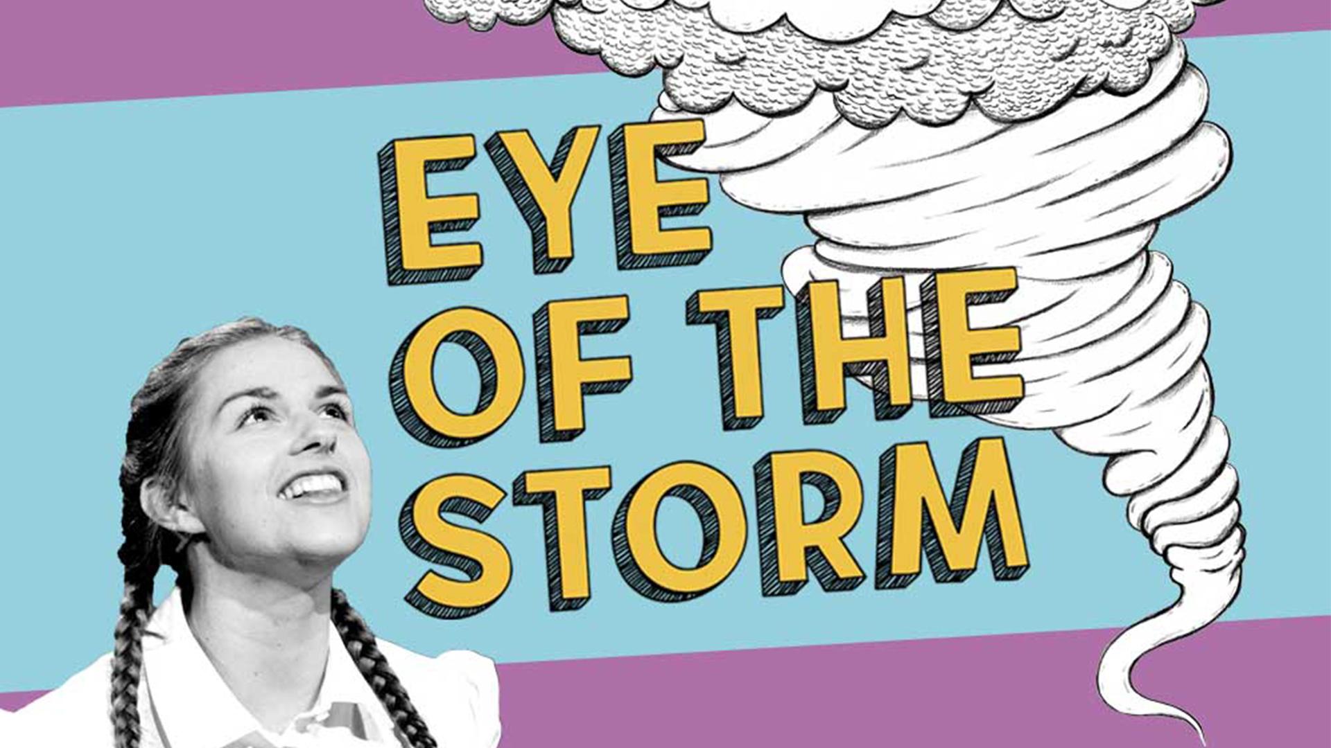 Photo of a young girl with illustration of a tornado behind the words Eye of the Storm